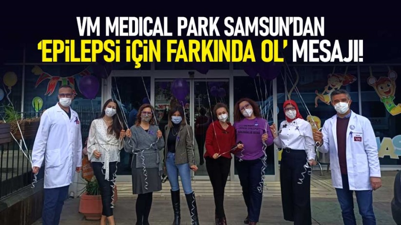 VM MEDICAL PARK SAMSUN'DAN 'EPİLEPSİ İÇİN FARKINDA OL' MESAJI!