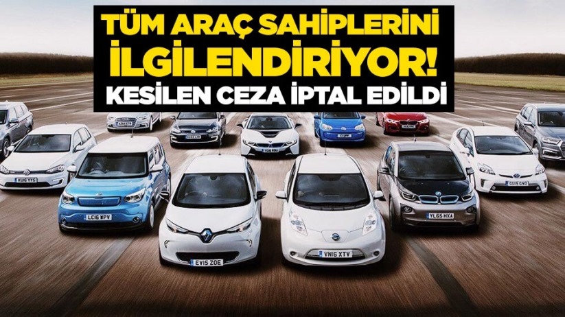 Tüm araç sahiplerini ilgilendiriyor! Kesilen ceza iptal edildi