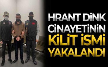 Hrant Dink cinayetinin kilit ismi yakalandı