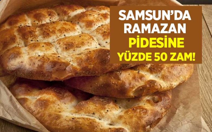 Samsun'da ramazan pidesine yüzde 50 zam
