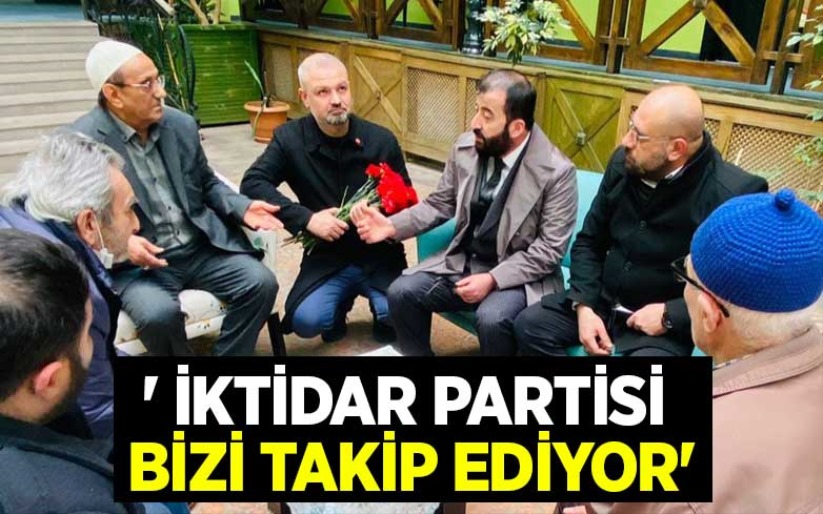  Serdar Yaman; ' İktidar partisi bizi takip ediyor'