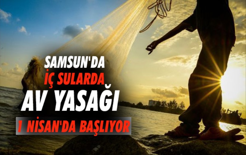 Samsun'da iç sularda av yasağı 1 Nisan'da başlıyor