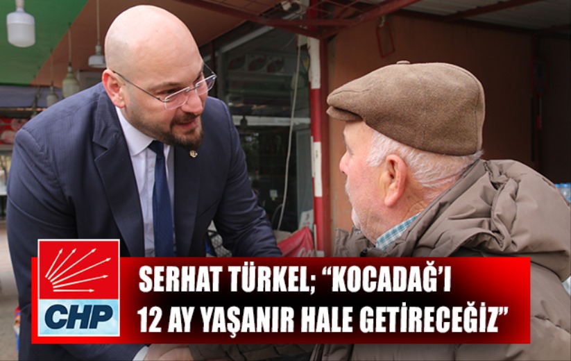 Serhat Türkel; 'Kocadağ'ı 12 ay yaşanır hale getireceğiz'