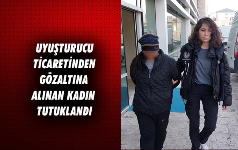 Samsun'da uyuşturucu ticaretinden gözaltına alınan kadın tutuklandı