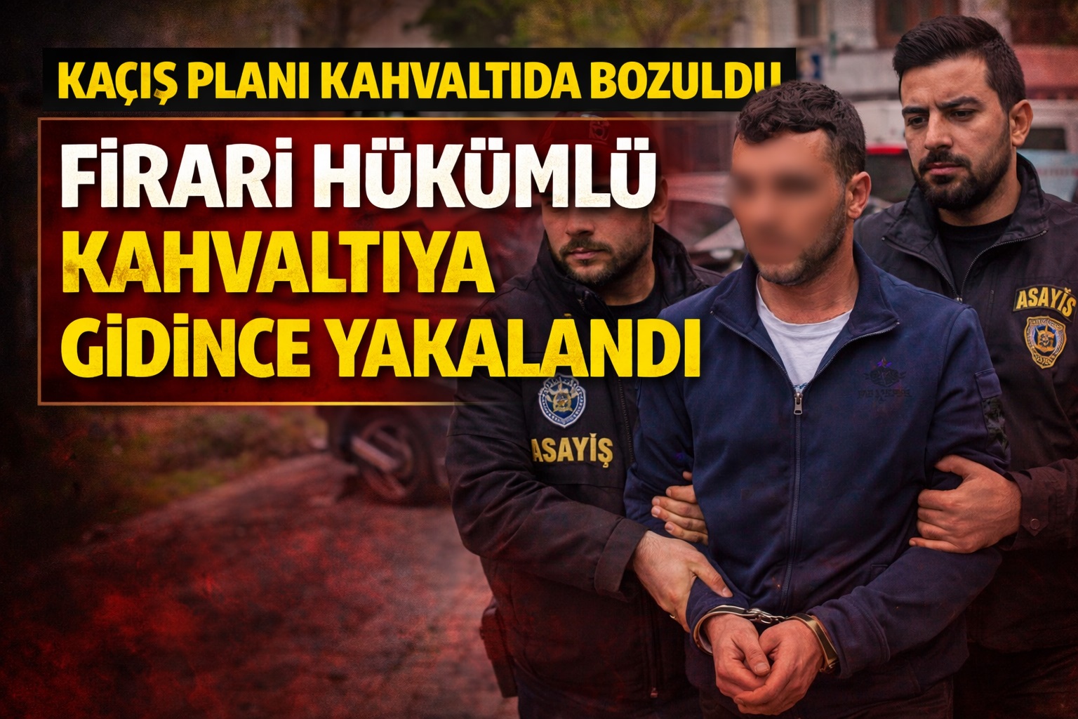Firari hükümlü kahvaltıya gidince yakalandı