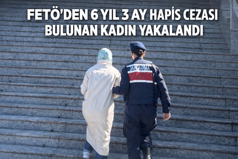 FETÖ'den 6 yıl 3 ay hapis cezası bulunan kadın yakalandı