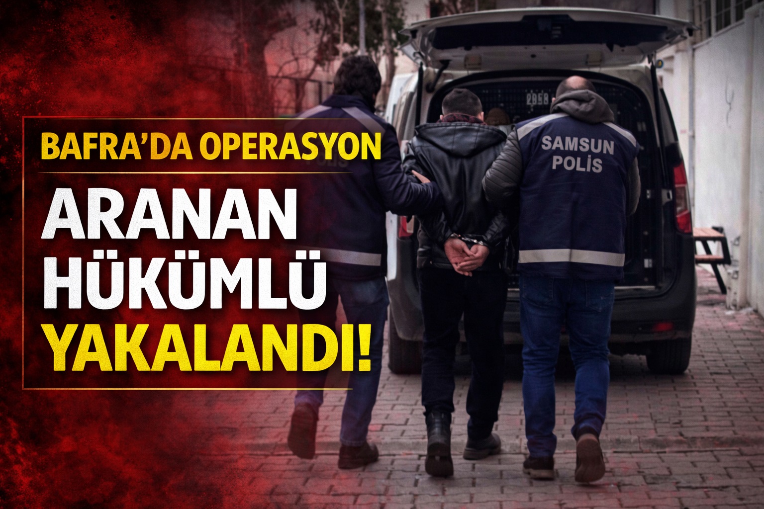 Bafra'da aranan hükümlü, operasyonla yakalandı