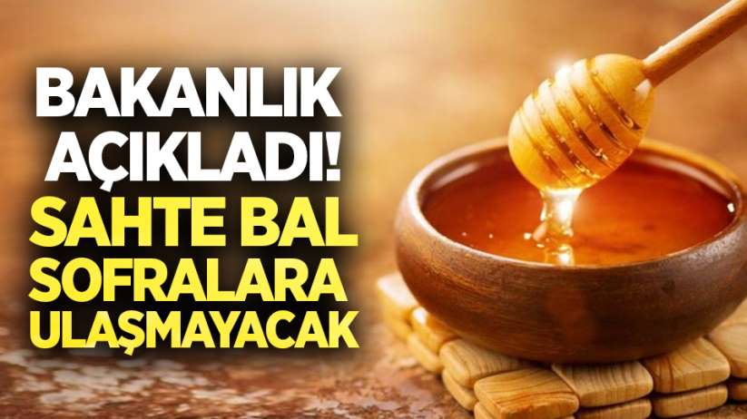 Bakanlık açıkladı! Sahte bal sofralara ulaşmayacak