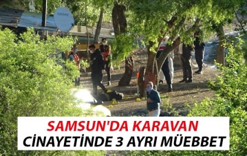 Samsun'da karavan cinayetinde 3 ayrı müebbet