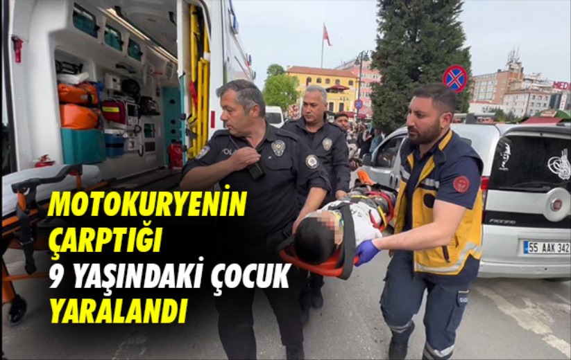 Samsun'da motokuryenin çarptığı 9 yaşındaki çocuk yaralandı