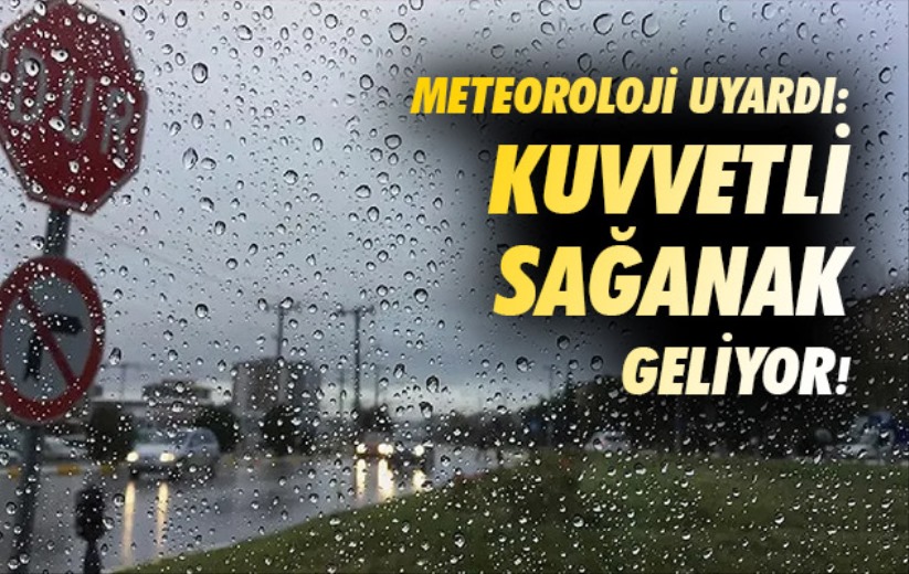 Meteoroloji uyardı: Kuvvetli sağanak geliyor!