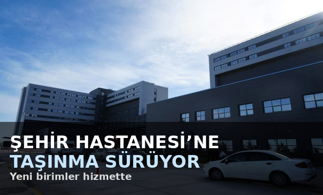 Samsun Şehir Hastanesi'ne taşınma sürüyor: Yeni birimler hizmette