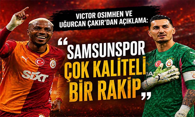 Osimhen ve Uğurcan Çakır'dan Samsunspor maçı açıklaması