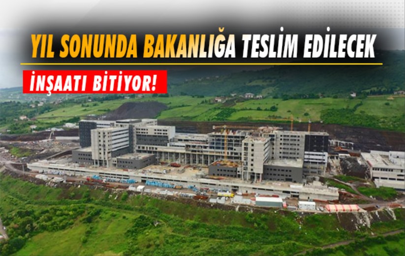 Samsun Şehir Hastanesi yıl sonunda Sağlık Bakanlığı'na teslim edilecek