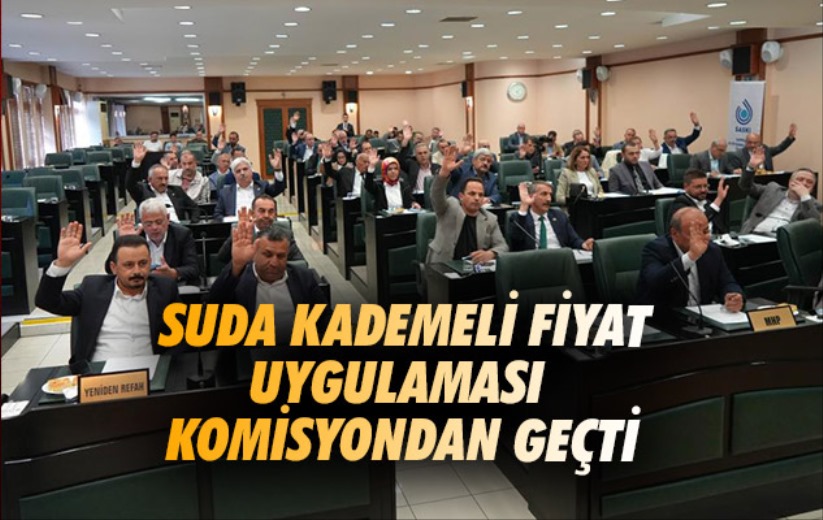 Suda kademeli fiyat uygulaması komisyondan geçti