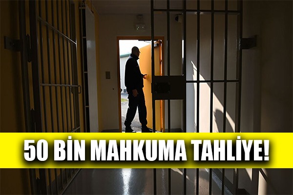 50 bin mahkuma tahliye!