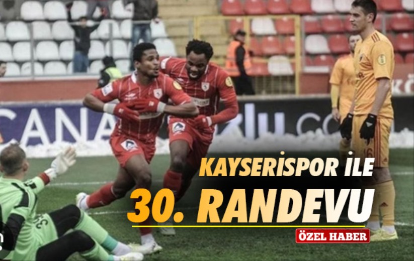 Kayserispor ile 30. Randevu