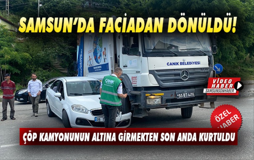 Samsun'da faciadan dönüldü: Çöp kamyonunun altına girmekten son anda kurtuldu!