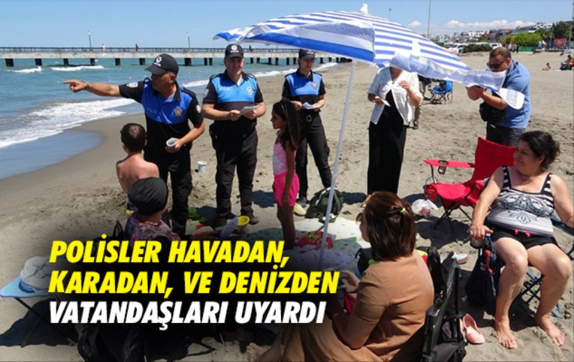 Samsun'da polis havadan, karadan, ve denizden vatandaşları uyardı