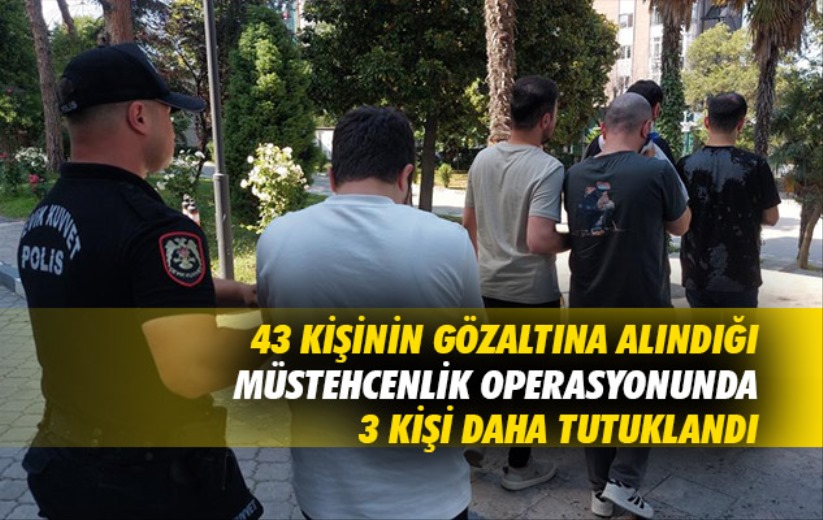 43 kişinin gözaltına alındığı müstehcenlik operasyonunda 3 kişi daha tutuklandı