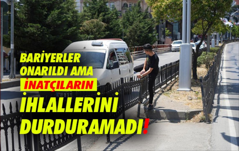 Samsun'da bariyerler onarıldı ama inatçıların ihlalleri durdurulamadı
