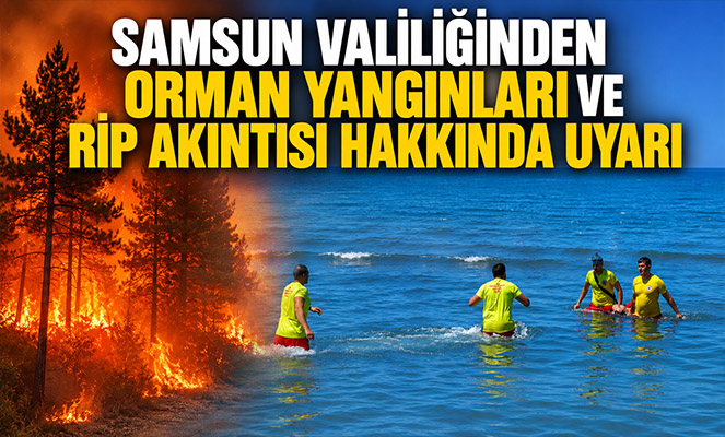 Samsun Valiliğinden orman yangınları ve rip akıntısı hakkında uyarı