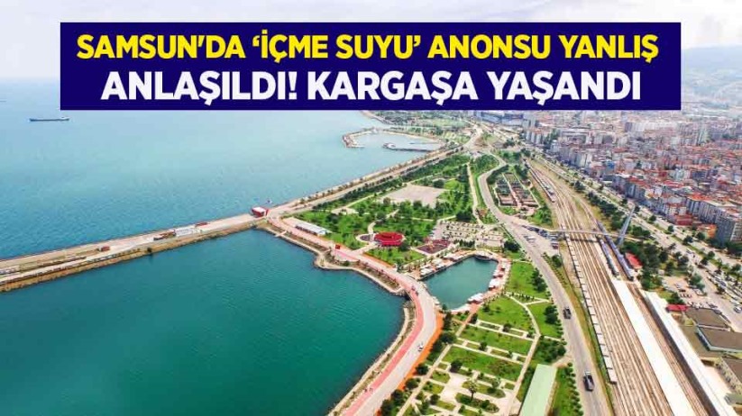 Samsun'da 'İçme suyu' anonsu yanlış anlaşıldı! Kargaşa yaşandı