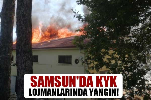 Samsun'da KYK lojmanlarında yangın!