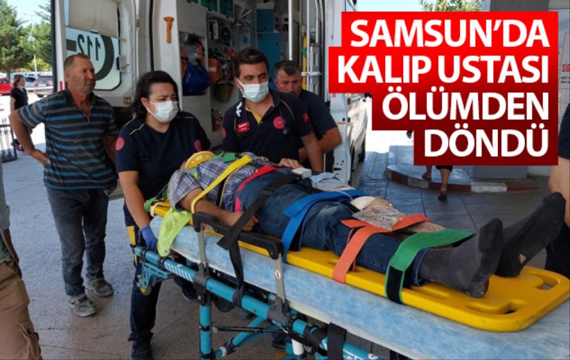 Samsun'da kalıp ustası ölümden döndü