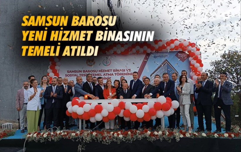 Samsun Barosu yeni hizmet binasının temeli atıldı