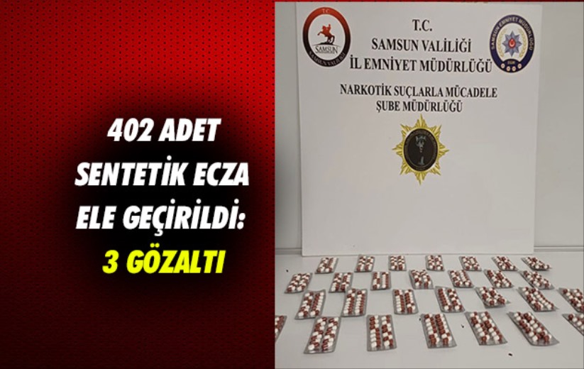 Samsun'da 402 adet sentetik ecza ele geçirildi: 3 gözaltı