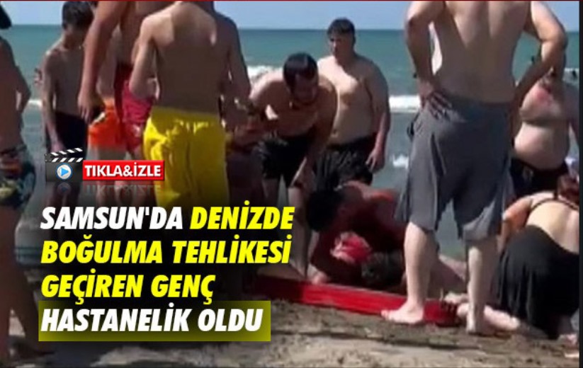Samsun'da denizde boğulma tehlikesi geçiren genç hastanelik oldu