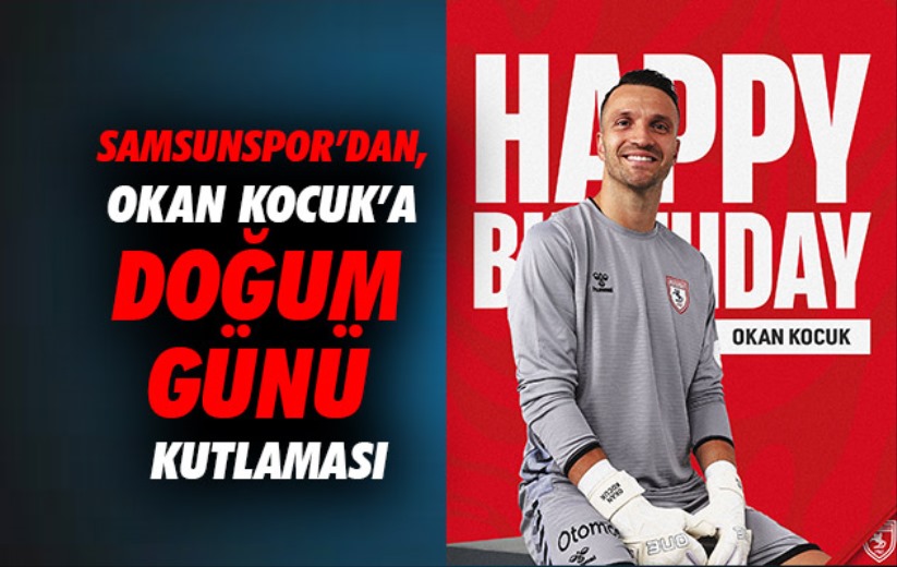 Samsunspor'dan, Okan Kocuk'a doğum günü kutlaması