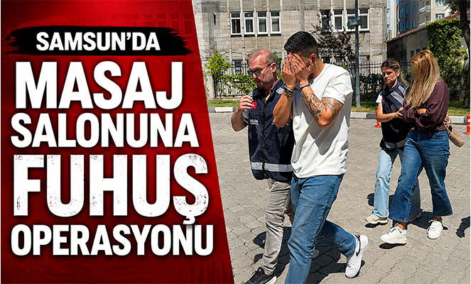 Samsun'da masaj salonuna fuhuş operasyonu