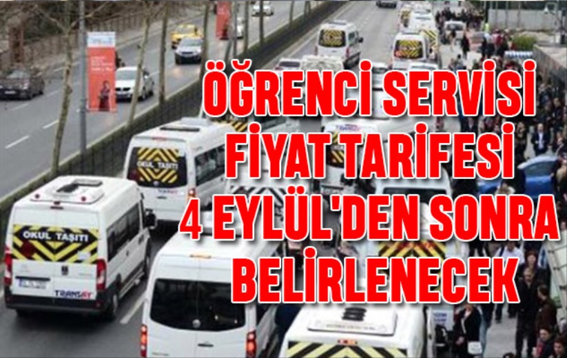 Öğrenci servisi fiyat tarifesi 4 Eylül'den sonra belirlenecek