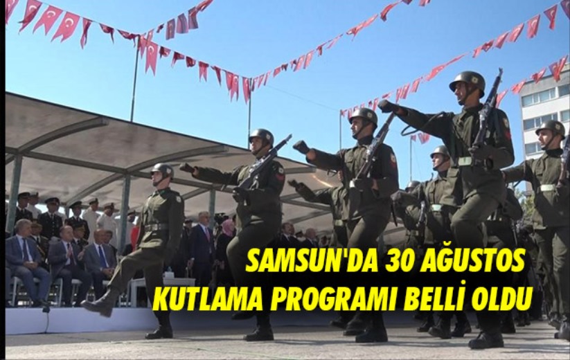 Samsun'da 30 Ağustos kutlama programı belli oldu