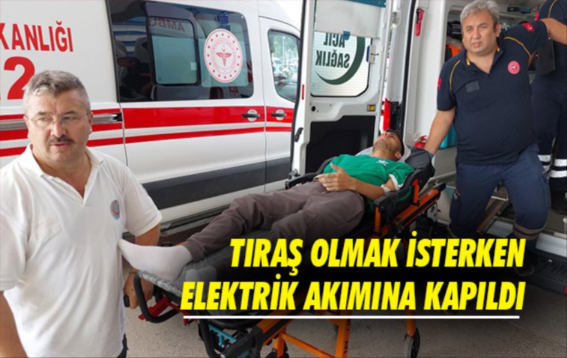 Samsun'da tıraş olmak isterken elektrik akımına kapıldı