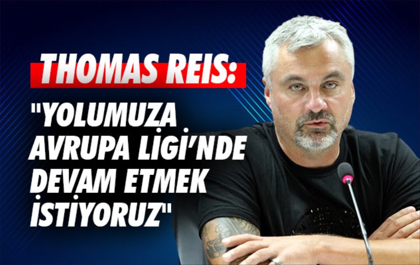 Thomas Reis: 'Yolumuza Avrupa Ligi'nde devam etmek istiyoruz'
