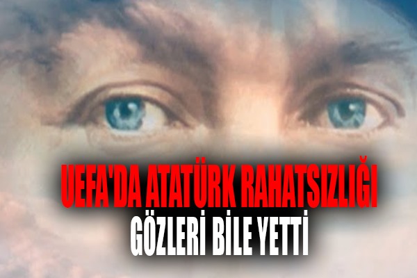 UEFA'da Atatürk rahatsızlığı