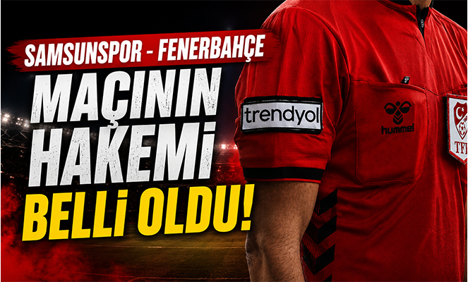 Samsunspor - Fenerbahçe Maçının Hakemi Belli Oldu: Düdük Yasin Kol'da