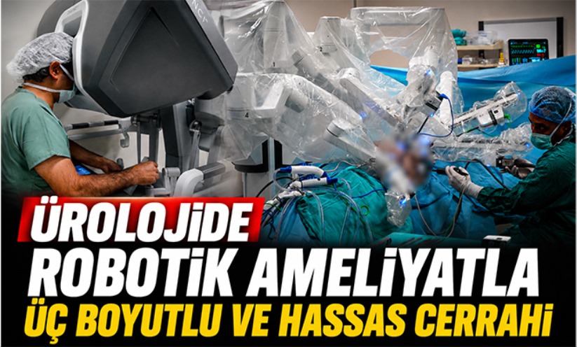 Ürolojide robotik ameliyatla üç boyutlu ve hassas cerrahi