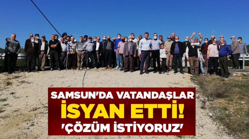 Samsun'da vatandaşlar isyan etti! 'Çözüm istiyoruz'
