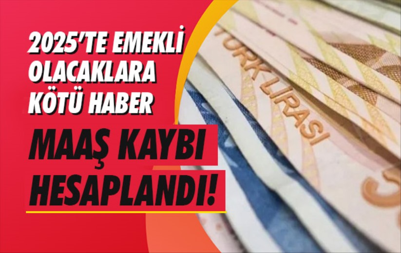 Emeklilik başvurusunu 2025'e bırakanların ne kadar kaybedeceği hesaplandı