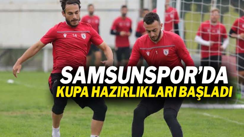 Samsunspor'da kupa hazırlıkları başladı