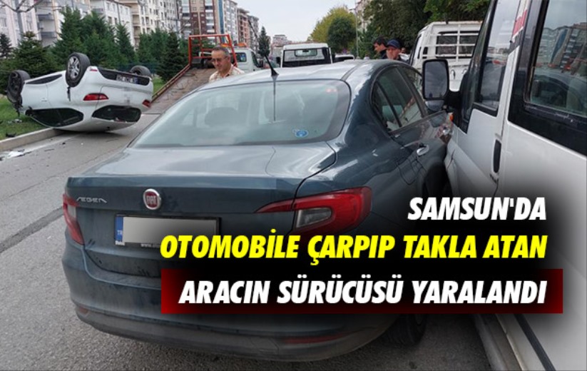 Samsun'da otomobile çarpıp takla atan aracın sürücüsü yaralandı