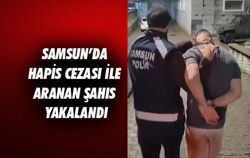 Samsun'da 5 ayrı suçtan aranan ve 12 yıl 9 ay hapis cezası bulunan şahıs yakalandı