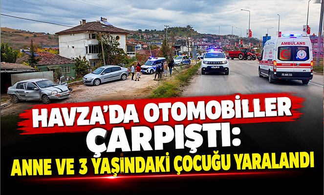 Havza'da otomobiller çarpıştı: Anne ve 3 yaşındaki çocuğu yaralandı
