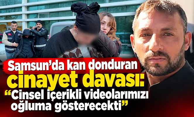 Samsun'da kan donduran cinayetin davasında kadın kocasını, oğlu babasını suçladı