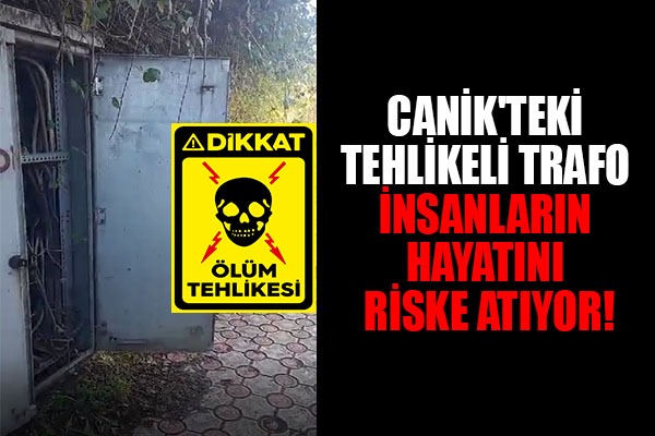 Canik'teki Tehlikeli Trafo, İnsanların Hayatını Riske Atıyor!