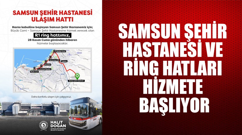 Samsun Şehir Hastanesi ve ring hatları hizmete başlıyor